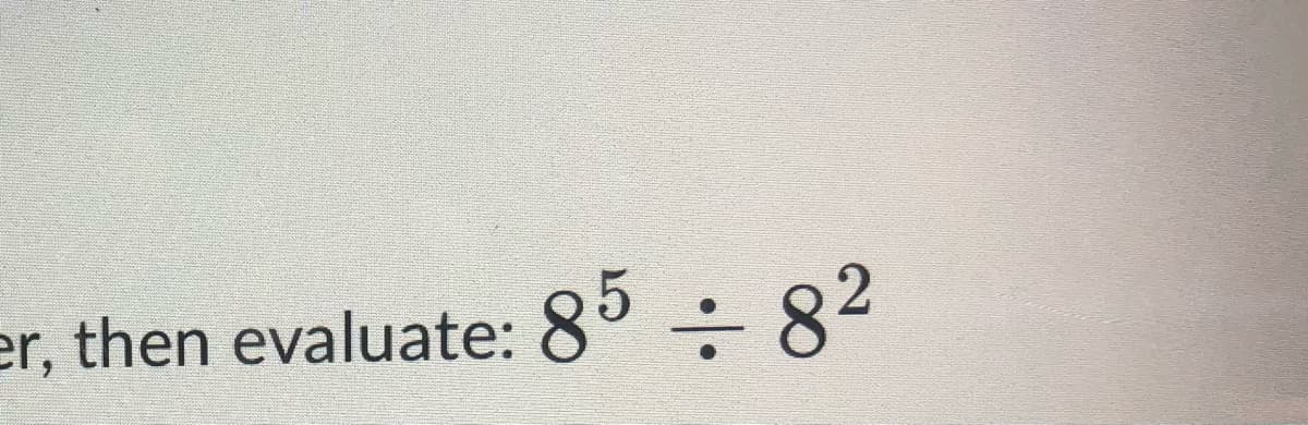 er, then evaluate: 85 ÷ 8²