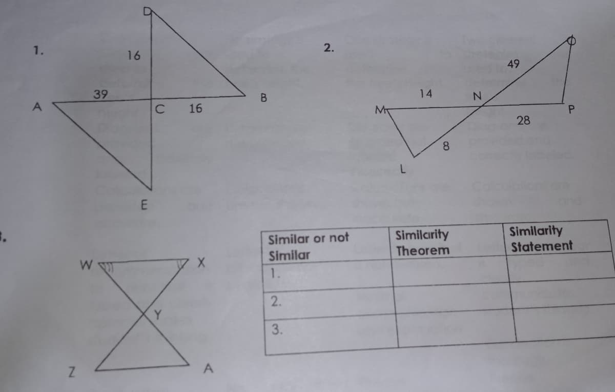 1.
16
2.
49
39
B.
14
C
16
28
8.
Similar or not
Similar
Similarity
Theorem
Similarity
Statement
1.
2.
Y
3.
