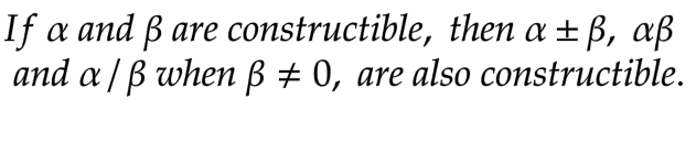 If a and ß are constructible, then a ±ß, aß
and a/p when ß # 0, are also constructible.