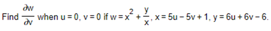 2 Y
aw
Find when u = 0, v = 0 if w=x +
, x=5u -5v + 1, y = 6u + 6v - 6.