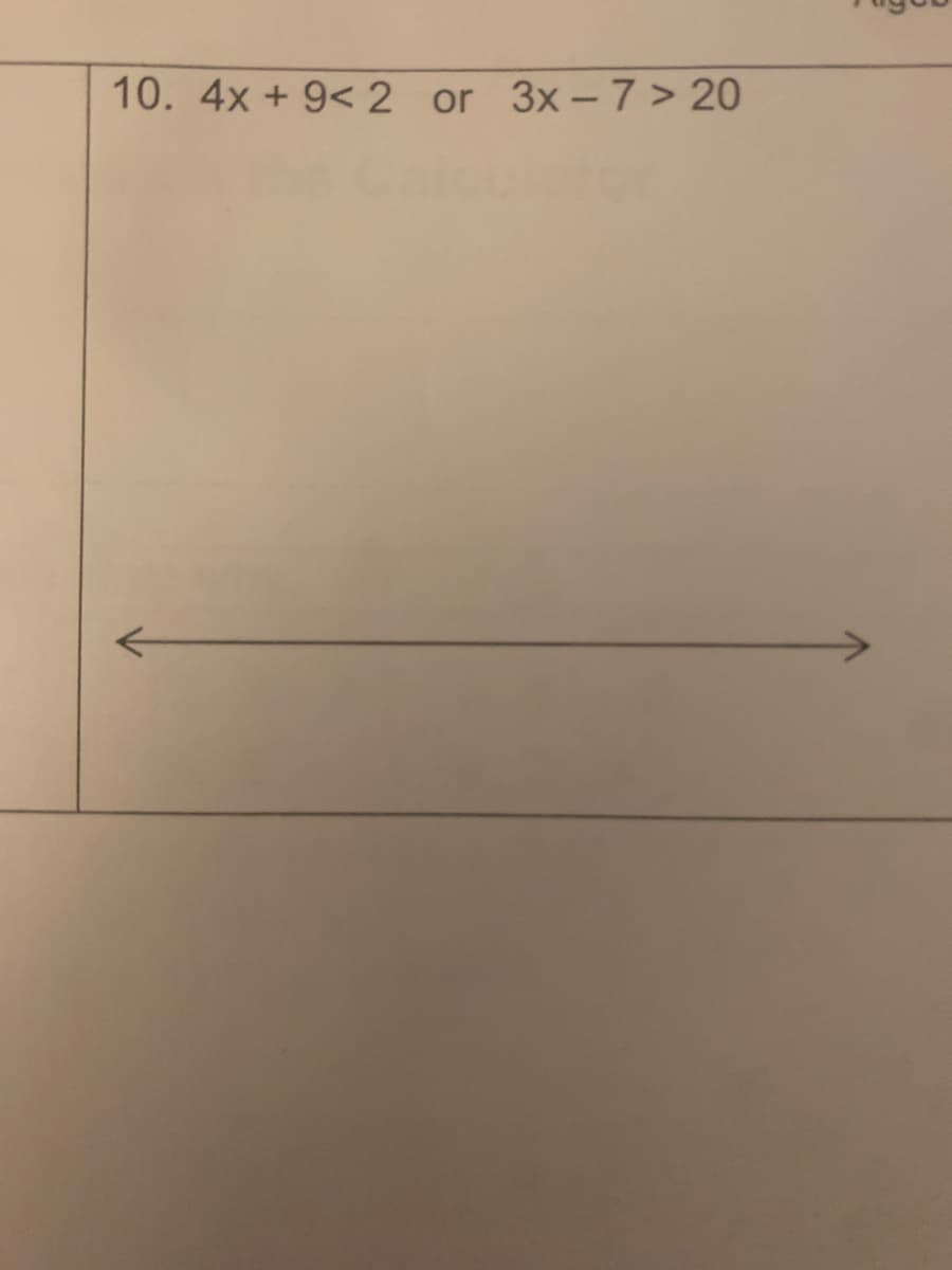 10. 4x +9< 2 or 3x-7 > 20