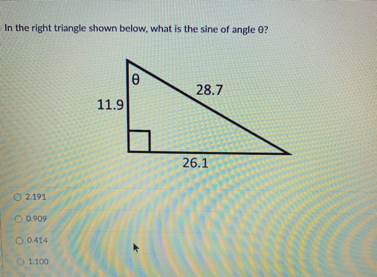 In the right triangle shown below, what is the sine of angle 0?
28.7
11.9
26.1
O 2.191
O0.909
0.0.414
O1100
