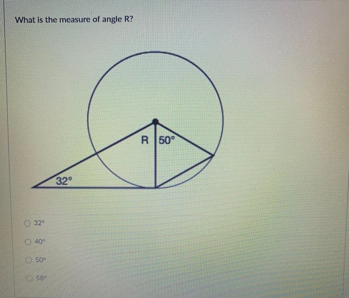 What is the measure of angle R?
R
50°
32
O32
40°
O 50°
O 58°
