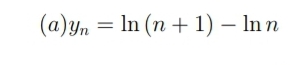 (a) yn = ln (n + 1) - Inn