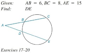 Given:
АВ
6, ВС
8, AE = 15
Find:
DE
D
Exercises 17-20
