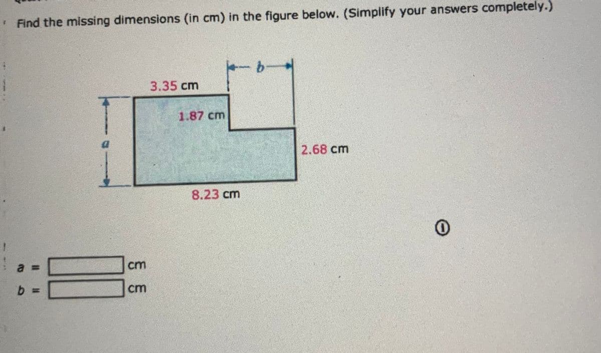 * Find the missing dimensions (in cm) in the figure below. (Simplify your answers completely.)
a
b =
૬ ૬
3.35 cm
1.87 cm
8.23 cm
b
2.68 cm
0