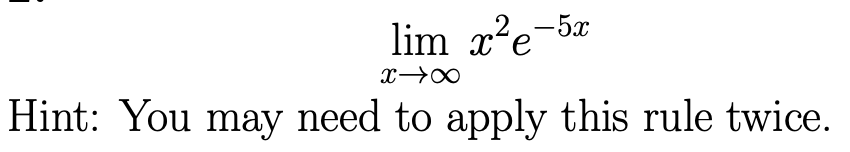 lim_x²e-5x
X→∞
Hint: You may need to apply this rule twice.