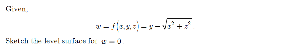 Given,
w = f(2.y.2) = y – Va2+2
Y, 2) = y – Va?
W =
+ z
Sketch the level surface for w = 0.
