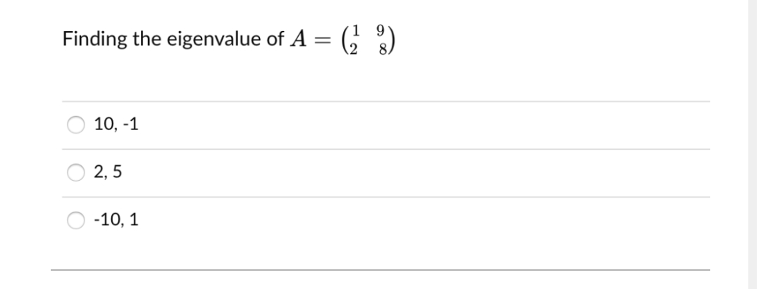 Finding the eigenvalue of A = (; )
10, -1
2, 5
-10, 1
