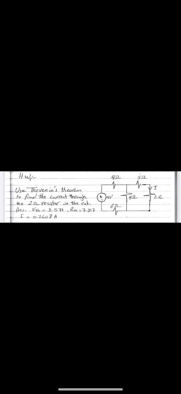 45L
52
VI
Use Theven in's theorem
to find the current through
the 2n resistor in the cct.
Ans Vtha 2.57, Rin=7.857
Is0.2608A
