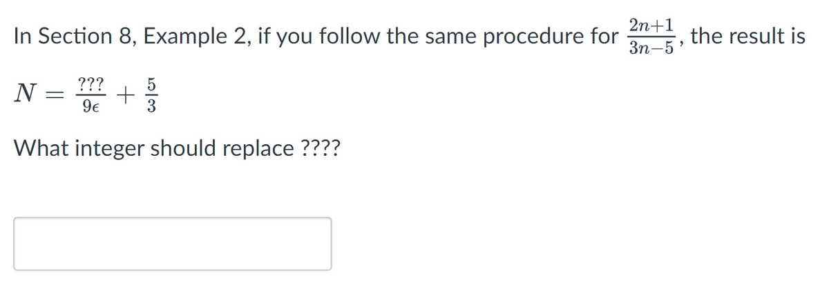 2n+1
In Section 8, Example 2, if you follow the same procedure for
the result is
3n-5'
???
N
9€
What integer should replace ????
