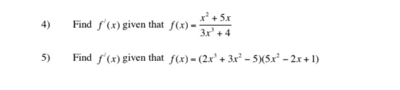 x² + 5x
4)
Find f'(x) given that f(x) =
3x + 4
5)
Find f'(x) given that f(x) = (2.x' + 3x² – 5)(5.x² – 2x + 1)
