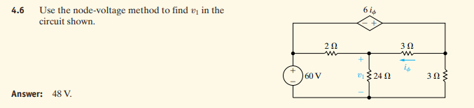 Use the node-voltage method to find v; in the
circuit shown.
4.6
6 is
20
30
160 V
v1 24 N
Answer: 48 V.
