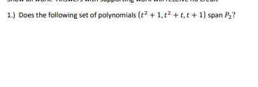 1.) Does the following set of polynomials {t? + 1,t? + t, t + 1} span P2?
