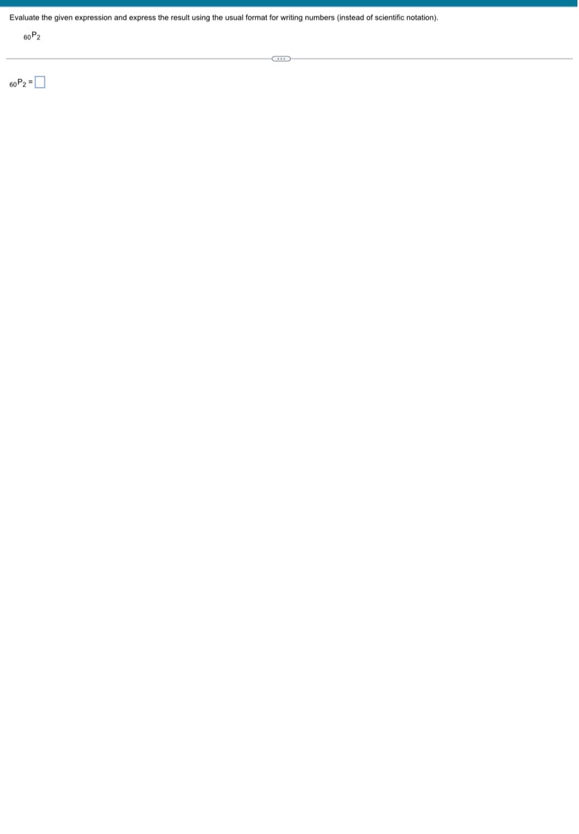 Evaluate the given expression and express the result using the usual format for writing numbers (instead of scientific notation).
60P2
60P₂=