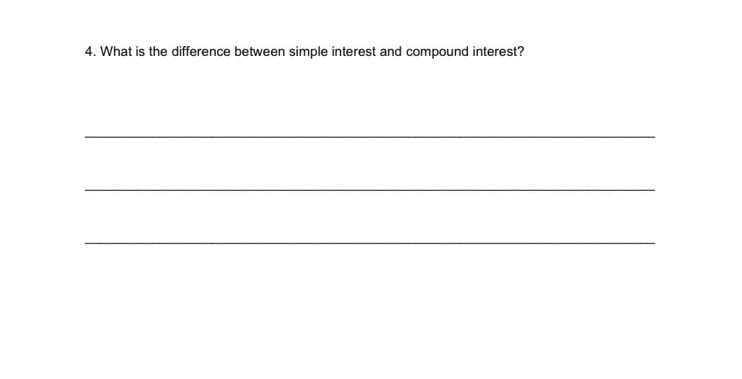 4. What is the difference between simple interest and compound interest?
