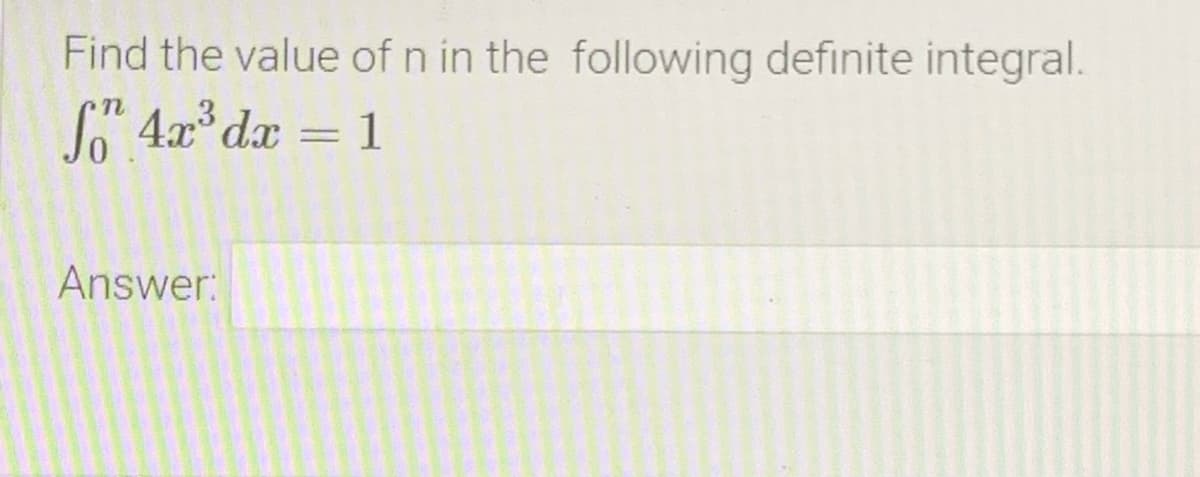 Find the value of n in the following definite integral.
So 4x dx
1
Answer:
