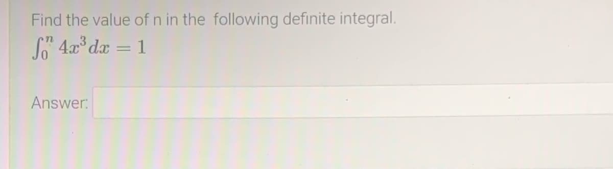 Find the value of n in the following definite integral.
* 4x° dx = 1
Answer:
