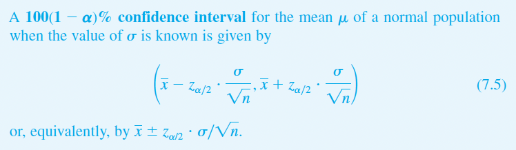 A 100(1 - a)% confidence interval for the mean μ of a normal population
when the value of σ is known is given by
(ε
x - Za/2
xx + 2α/2
√n
or, equivalently, by x±za σ/√n.
(
(7.5)