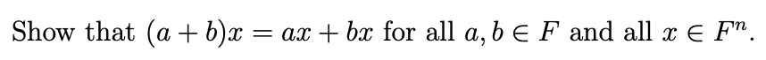 Show that (a + b)x = ax + bx for all a, b E F and all x ¤ F".