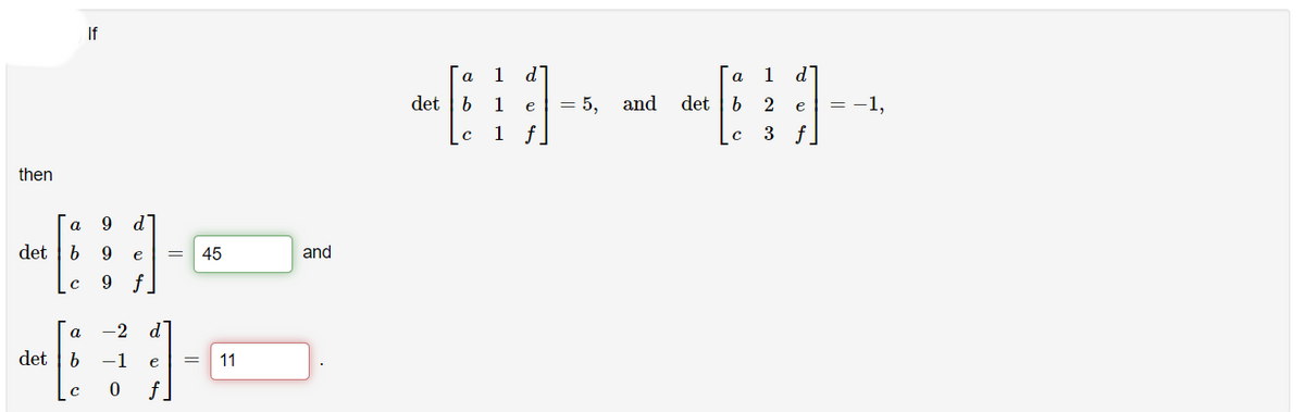 If
1
d
1
d
a
a
det
1
= 5,
and
det | b
2
= -1,
e
e
1 f.
3 f
then
a
9.
det | b
9.
45
and
e
f.
c
-2 d
a
det
-1
e
11
f.
