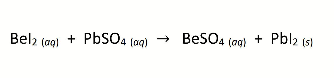 Bel2 (ag) + PbSO4 (ag) →
→
BeSO4 (ag) + Pbl2 (s)
