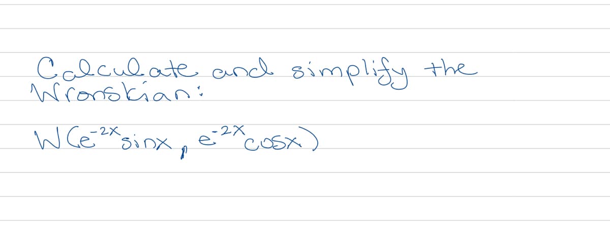 Calculate and simplify the
Wrorfokian:
W Ce²x
2X
sinx
cosx)
