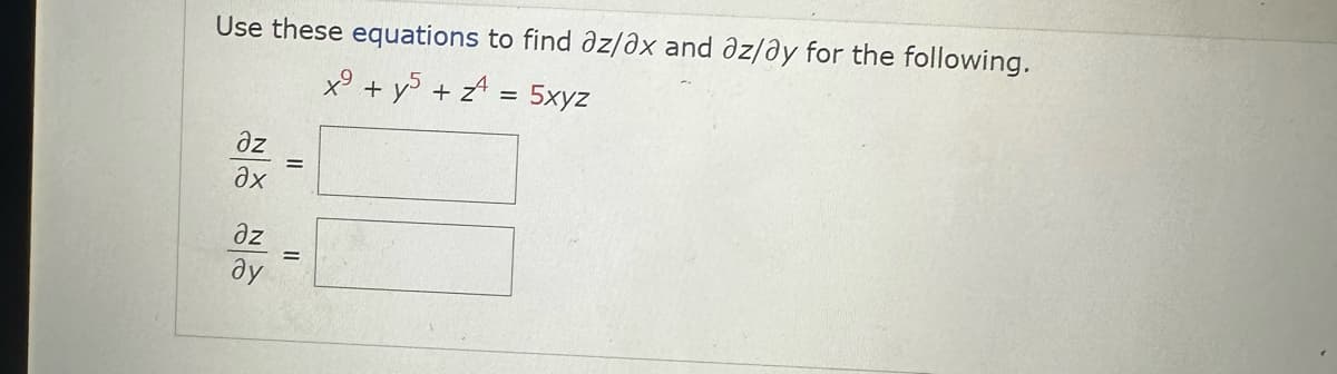 Use these equations to find az/ax and az/ay for the following.
х9 +y5 + 2 = 5xyz
дz
дх
əz
ду
||
=
||