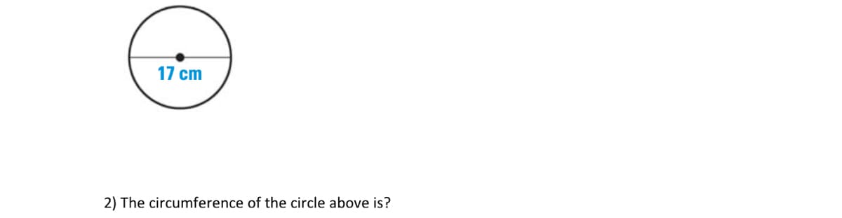 17 cm
2) The circumference of the circle above is?
