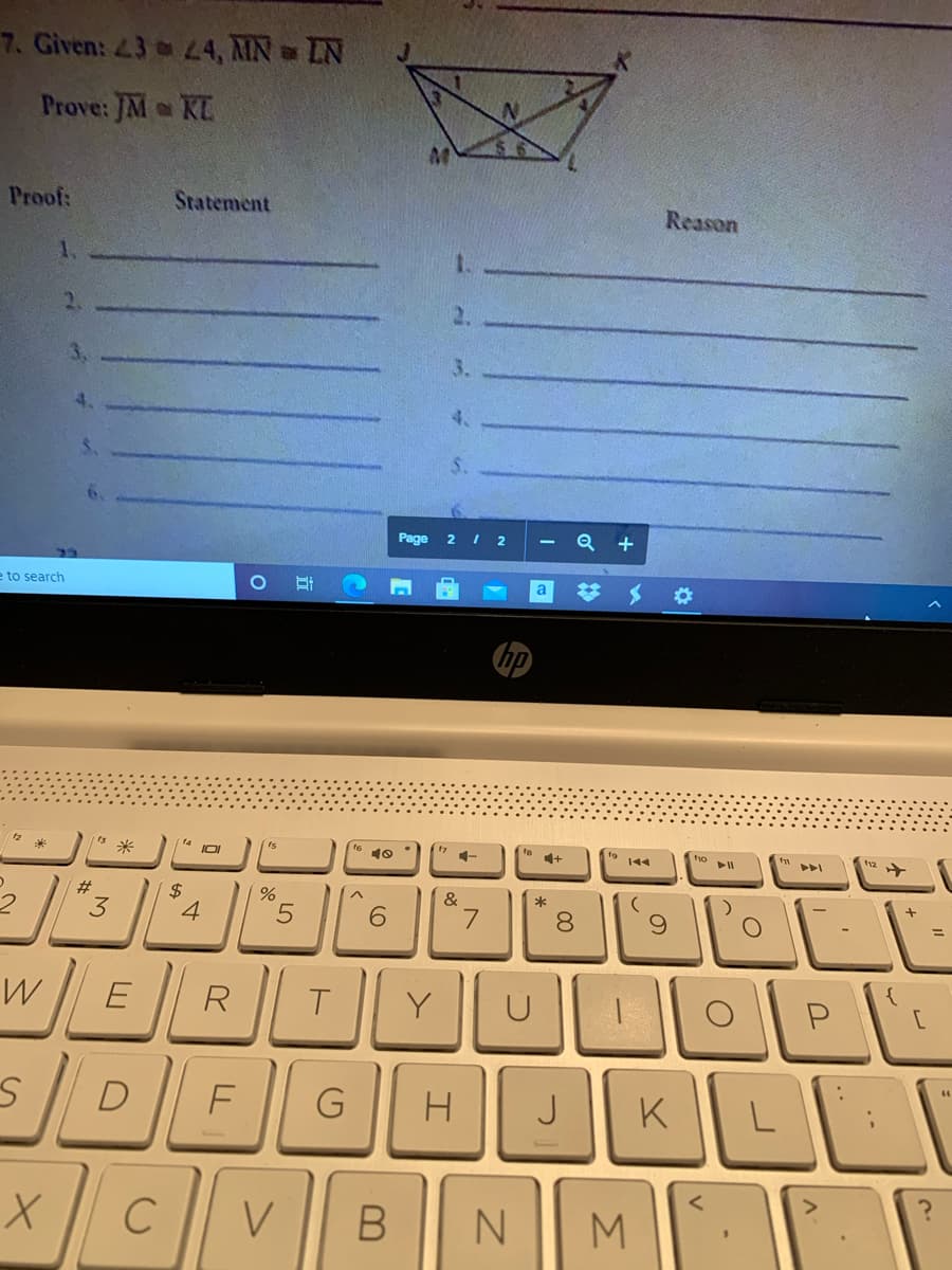 7. Given: 43 L4, MN IN
Prove: JM KE
Proof:
Statement
Reason
1.
Page
2 I 2
Q
+
e to search
梦 メ
a
12
t6 10
1+
#3
2$
4
&
*
3
6.
%3D
E
R
T
Y
P
D F
J
H
K
C
V
M
00
