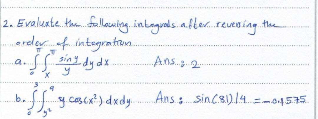 2. Evaluate. the. fallowing.integrals.after.eveo.iag.the
erderaf.integratrem.
TT
Ans.2
a.
Ans.. sinC.81).14.-01575.
.b.
