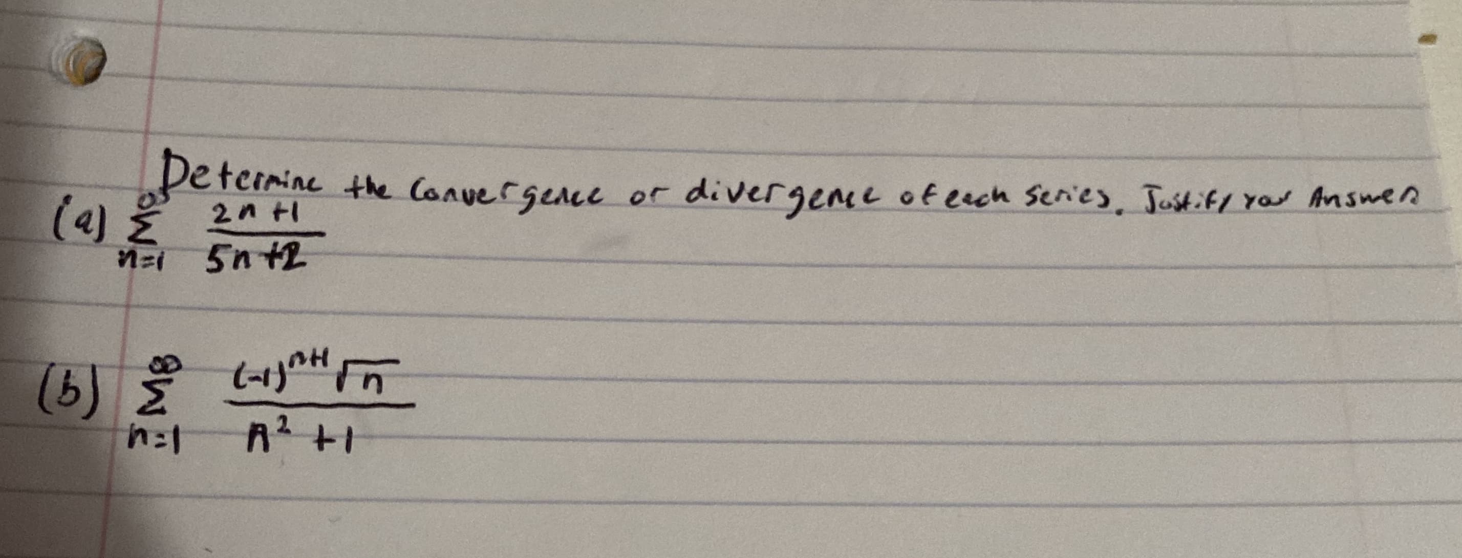 peternine the Conuergence or
2n t1
(4) Ž
divergene oteach Series. Justify you Answen
(b)
A2 +1
