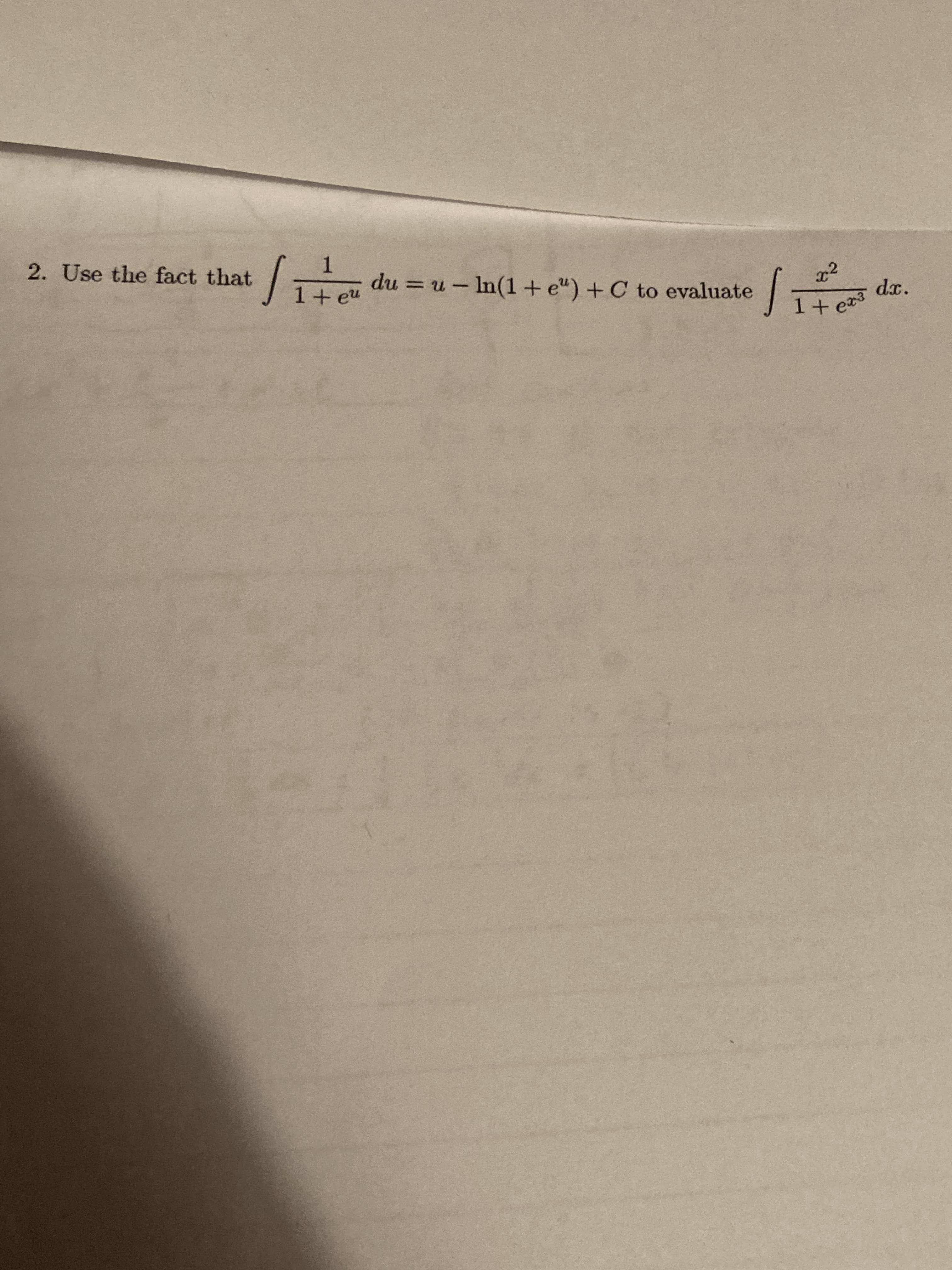 1
du = u - In(1+ e") + C to evaluate
Use the fact that
1+ eu
dx.
I+ ex3
