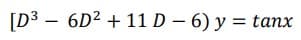 [D³ 6D² + 11 D-6) y = tanx