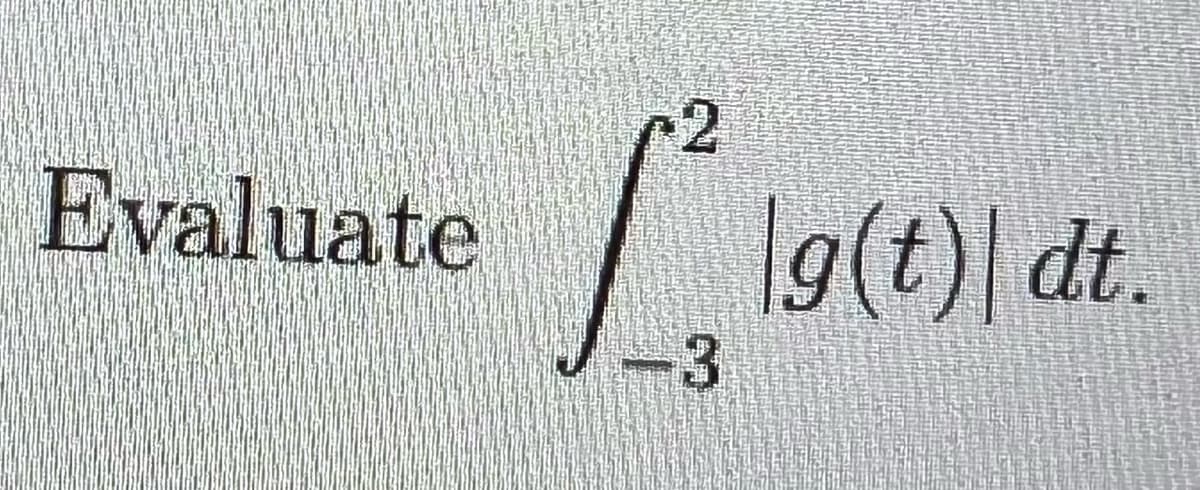 Evaluate
2
Llafe
g(t)\ dt.