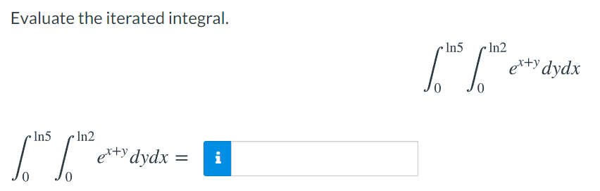 Evaluate the iterated integral.
In5
In2
exty dydx
0.
In5
In2
etty dydx =
i
%3D
0,
