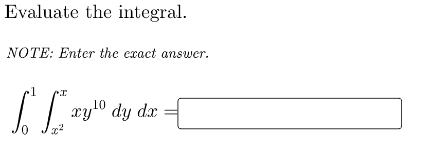 Evaluate the integral.
NOTE: Enter the exact answer.
1
10
xy" dy dx
x2
