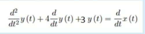 d
ar2y (t) + 4규y (1) +3 y (t) =
d
di* (t)
