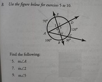 B. Use the figure below for exercises 5 to 10.
70°
2.
D
120°
30
B
100°
Find the following:
5. mZA
7. m/2
9. m/5
