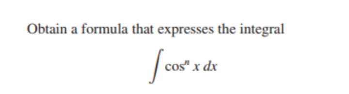 Obtain a formula that expresses the integral
[cos".
x dx