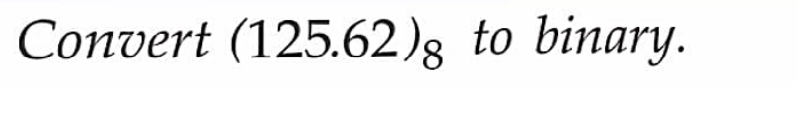 Convert (125.62)g to binary.