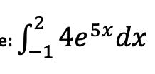 2
:(´, 4e5x dx
1
