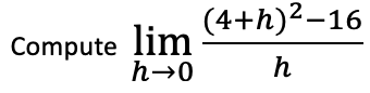 (4+h)2-16
lim
h→0
Compute
h
