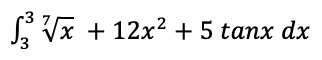 S Vx + 12x? + 5 tanx dx
