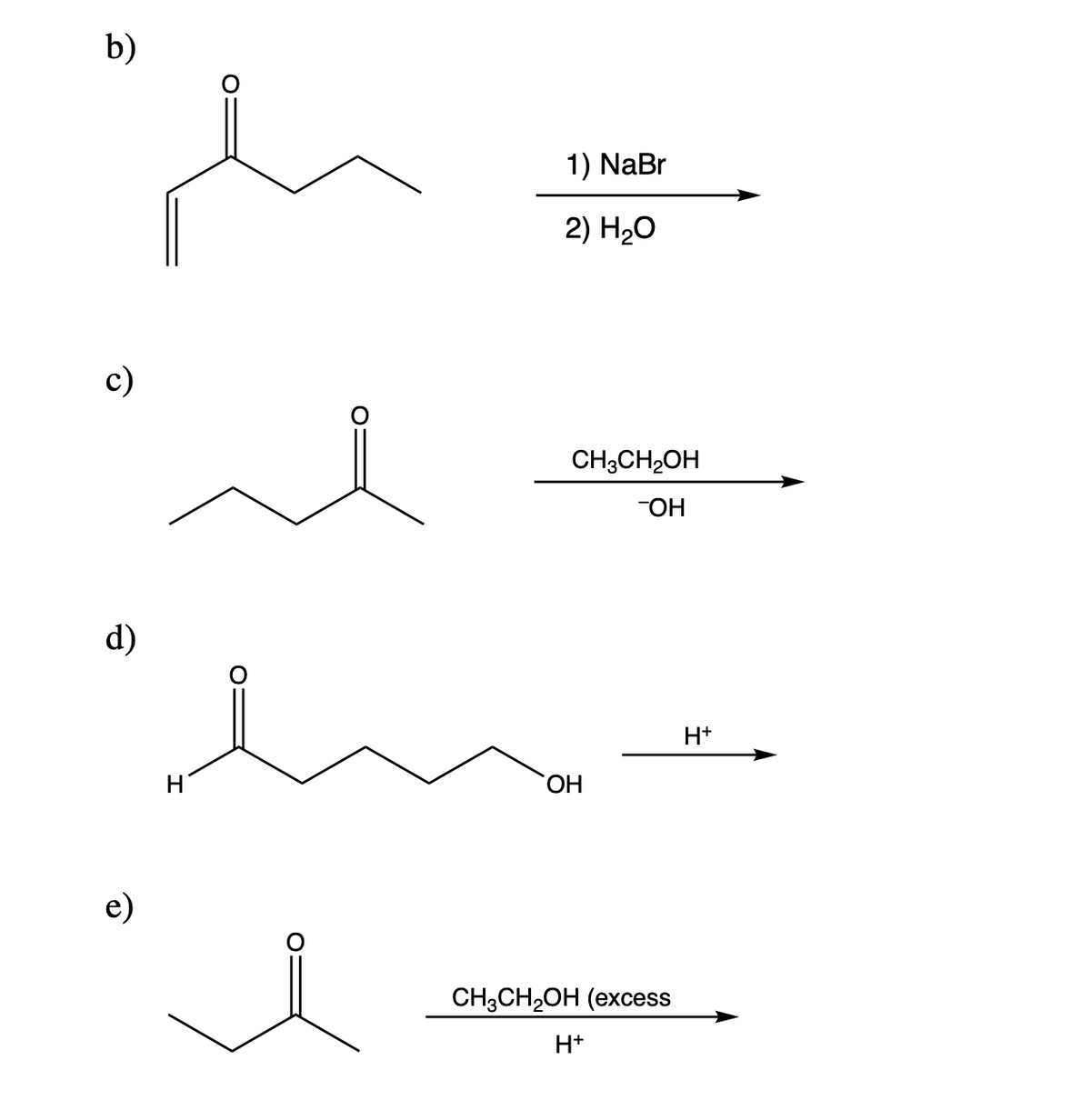 b)
1) NaBr
2) Н20
с)
CH;CH2OH
OH
d)
H+
H
HO.
e)
CH;CH2OH (excess
H+
