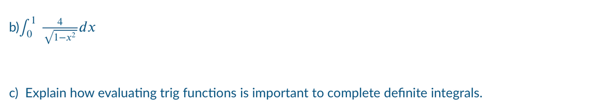 4
xp:
c) Explain how evaluating trig functions is important to complete definite integrals.
