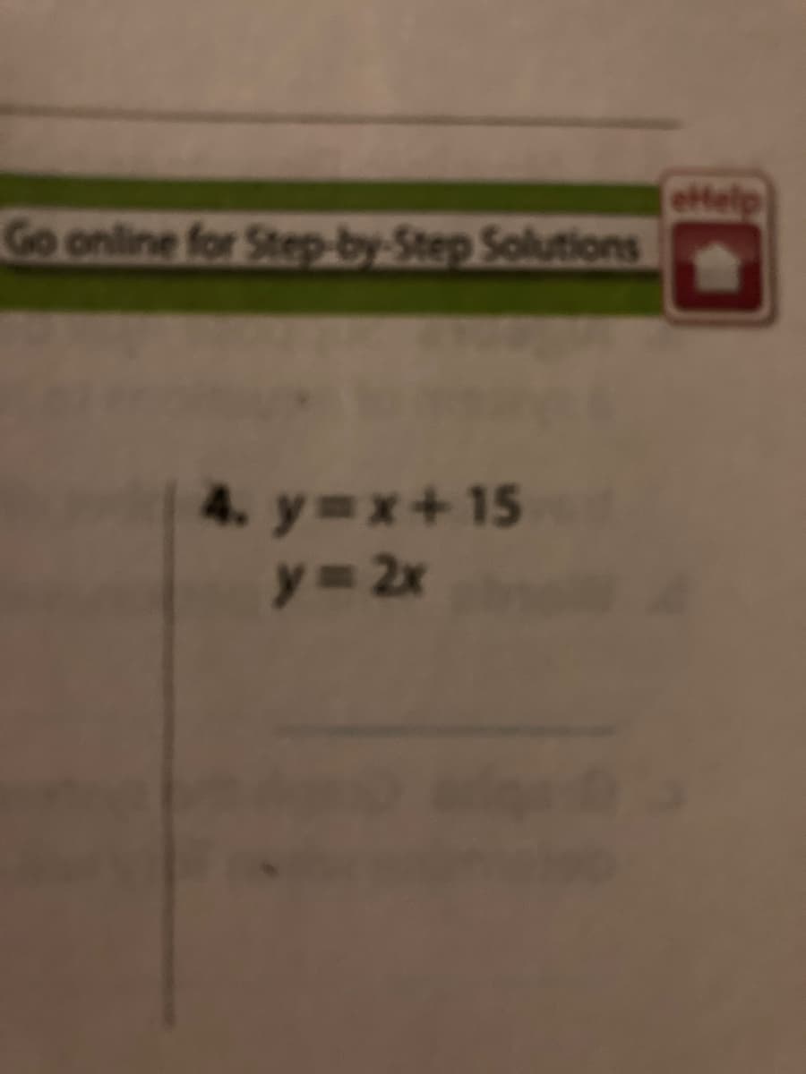 ettelp
Go online for Step-by-Step Solutions
4. y=x+15
y= 2x
