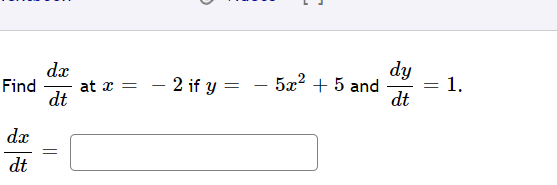 dx
at x =
dt
dy
= 1.
dt
– 2 if y =
5x? + 5 and
%3D
Find
dx
dt
