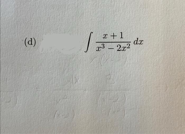 (d)
x + 1
x³ - 2x²
J
dx