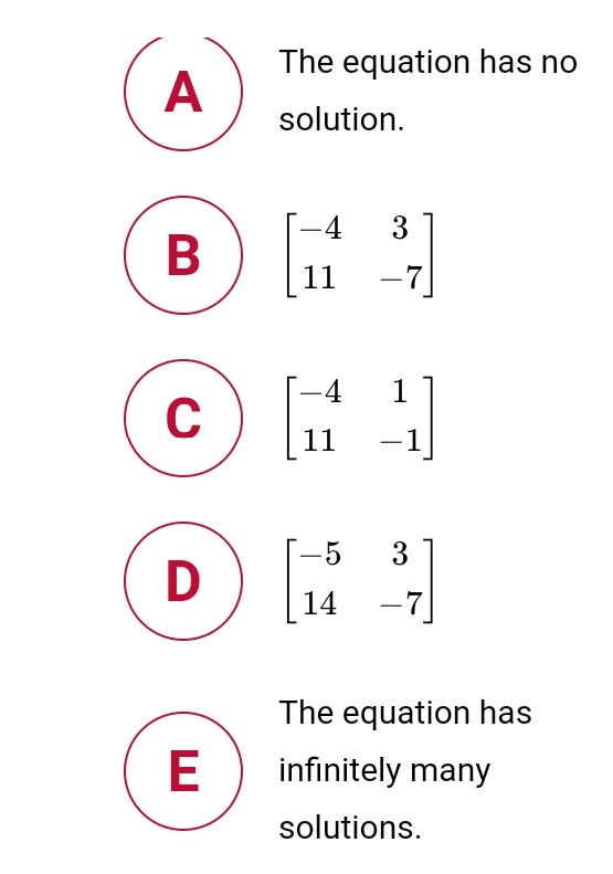 The equation has no
А
solution.
-4
3
В
11
-7
-4
11
-5
14
-7
The equation has
E
infinitely many
solutions.
